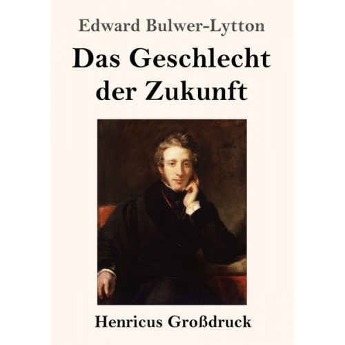 Edward Bulwer-Lytton - Das Geschlecht der Zukunft (Großdruck)