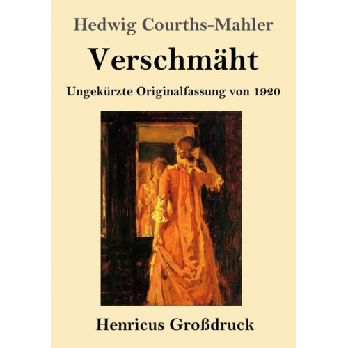 Hedwig Courths-Mahler - Verschmäht (Großdruck)