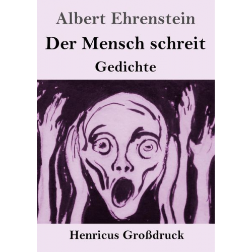 Albert Ehrenstein - Der Mensch schreit (Großdruck)