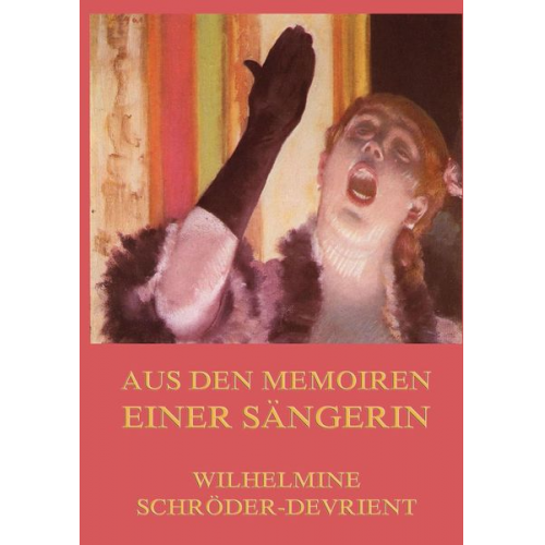 Wilhelmine Schröder-Devrient - Aus den Memoiren einer Sängerin