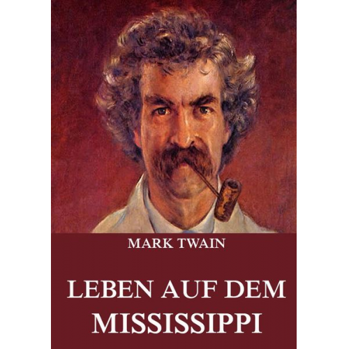 Mark Twain - Leben auf dem Mississippi