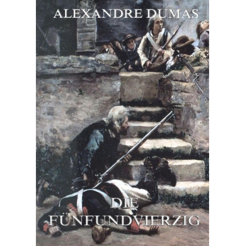 Alexandre Dumas - Die Fünfundvierzig