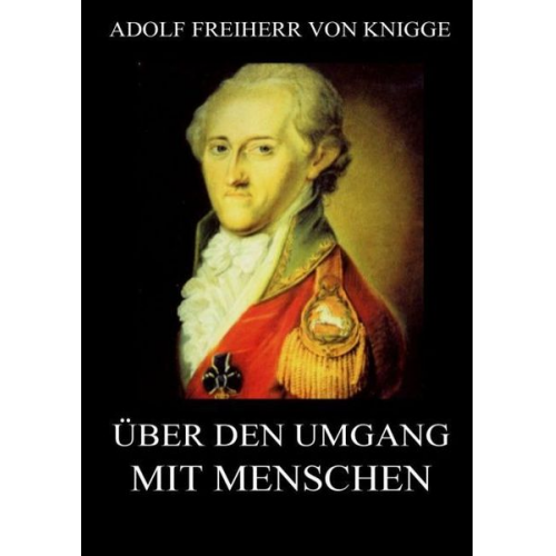 Adolf Freiherr Knigge - Über den Umgang mit Menschen