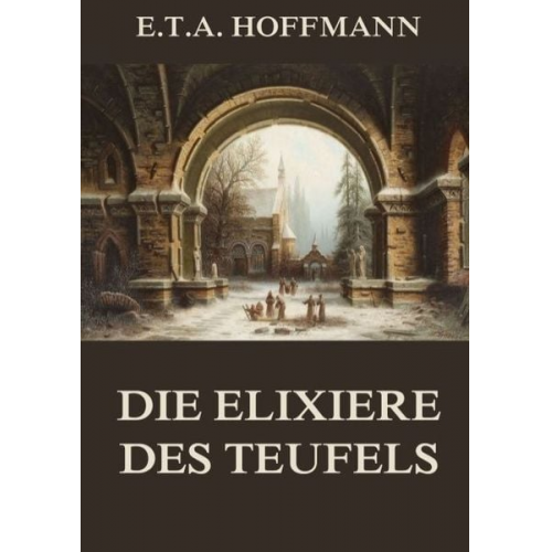 E.T.A. Hoffmann - Die Elixiere des Teufels