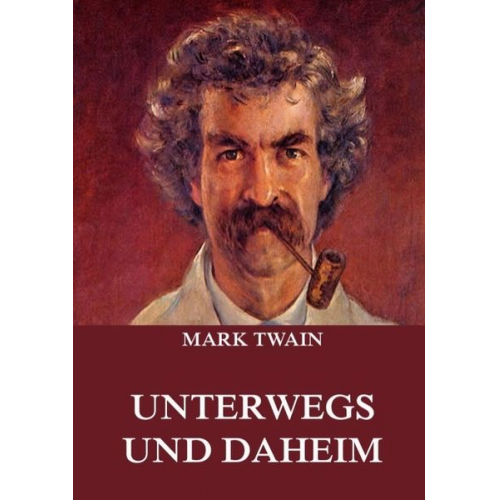 Mark Twain - Unterwegs und Daheim