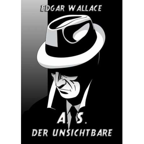 Edgar Wallace - A. S. Der Unsichtbare