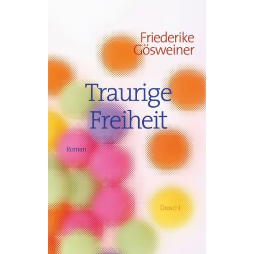 Friederike Gösweiner - Traurige Freiheit