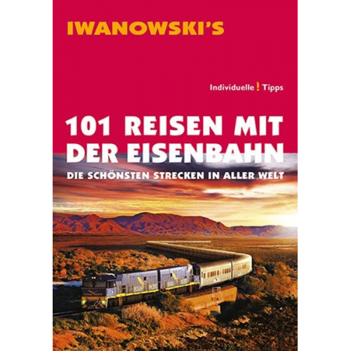 Armin E. Moeller - 101 Reisen mit der Eisenbahn - Reiseführer von Iwanowski