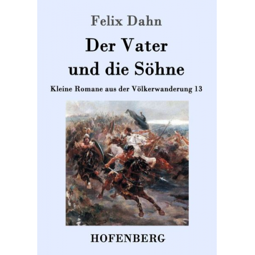 Felix Dahn - Der Vater und die Söhne