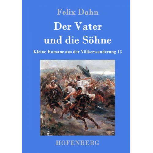 Felix Dahn - Der Vater und die Söhne