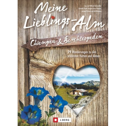 Wilfried und Lisa Bahnmüller Dominik Prantl Michael Prittwitz Uli Wittmann Norbert Eisele-Hein - Meine Lieblings-Alm Chiemgau & Berchtesgaden