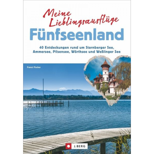 Franzi Fischer - Meine Lieblingsausflüge Fünfseenland