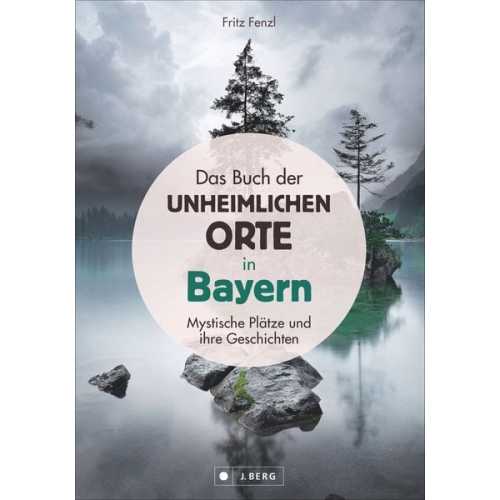 Fritz Fenzl - Das Buch der unheimlichen Orte in Bayern