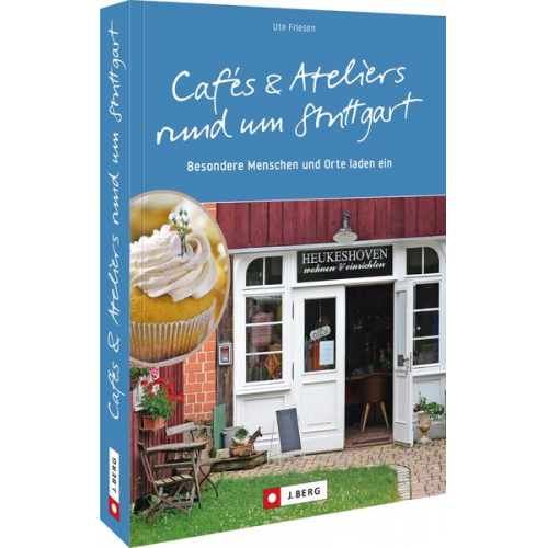 Ute Friesen - Cafés und Ateliers rund um Stuttgart