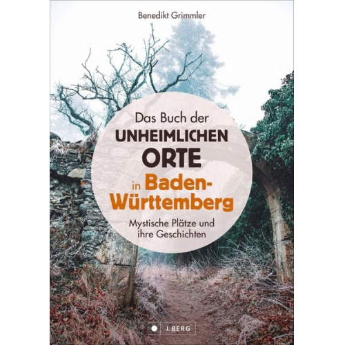 Benedikt Grimmler - Das Buch der unheimlichen Orte in Baden-Württemberg