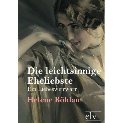 Helene Böhlau - Die leichtsinnige Eheliebste