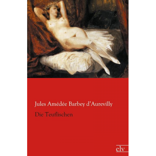 Jules Amédée Barbey d¿Aurevilly - Die Teuflischen