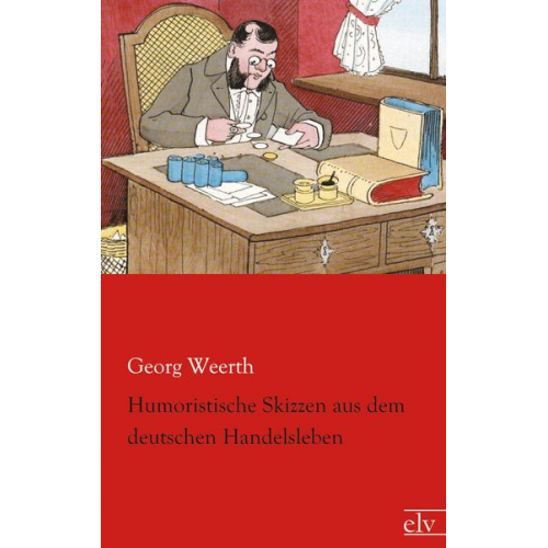 Georg Weerth - Humoristische Skizzen aus dem deutschen Handelsleben