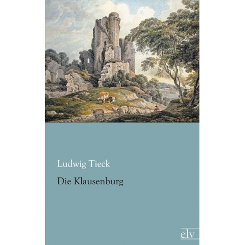 Ludwig Tieck - Die Klausenburg