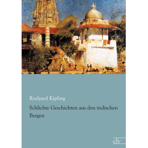 Rudyard Kipling - Schlichte Geschichten aus den indischen Bergen