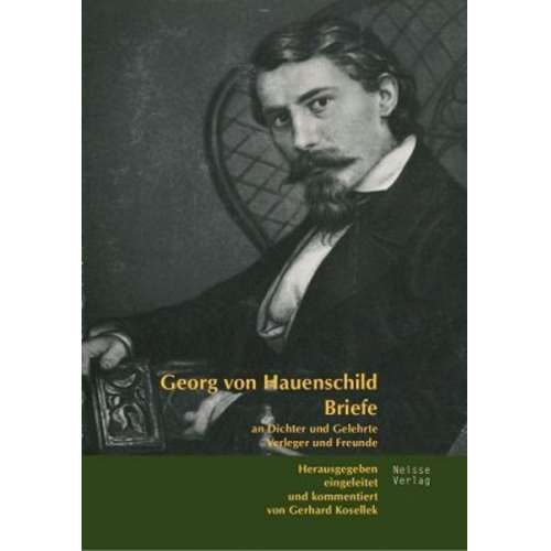 Georg Hauenschild - Briefe an Dichter und Gelehrte, Verleger und Freunde