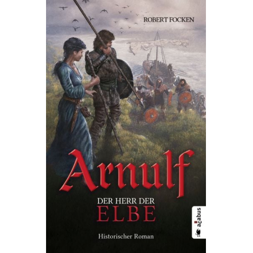 Robert Focken - Arnulf. Der Herr der Elbe