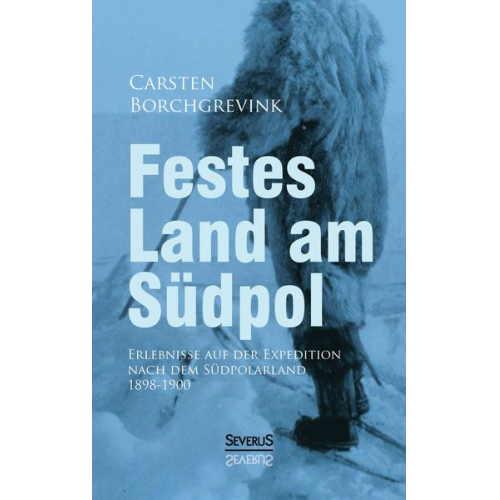 Carsten Borchgrevink - Borchgrevink, C: Festes Land am Südpol: Erlebnisse auf der E