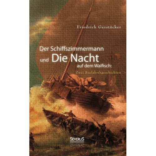 Friedrich Gerstäcker - Gerstäcker, F: Schiffszimmermann und Die Nacht auf dem Walfi