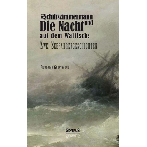 Friedrich Gerstäcker - Gerstäcker, F: Schiffszimmermann und Die Nacht auf dem Walfi