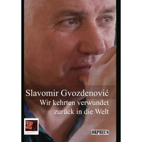 Slavomir Gvozdenović - Wir kehrten verwundet zurück in die Welt