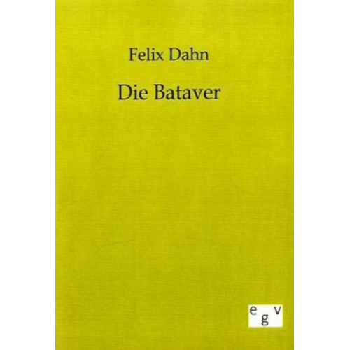 Felix Dahn - Die Bataver