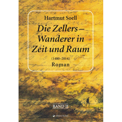 Hartmut Soell - Die Zellers - Wanderer in Zeit und Raum (1480 - 2014)