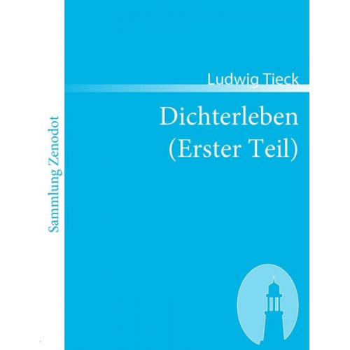 Ludwig Tieck - Dichterleben (Erster Teil)