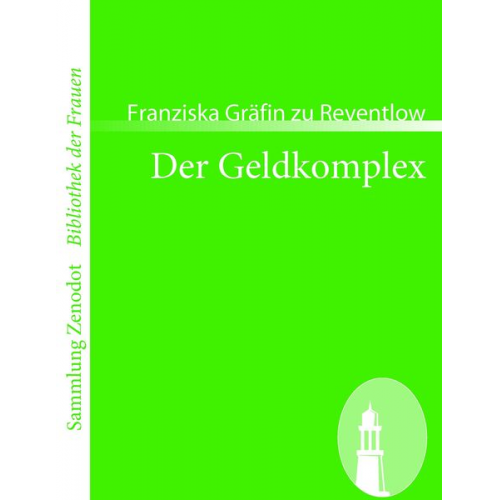 Franziska Gräfin zu Reventlow - Der Geldkomplex