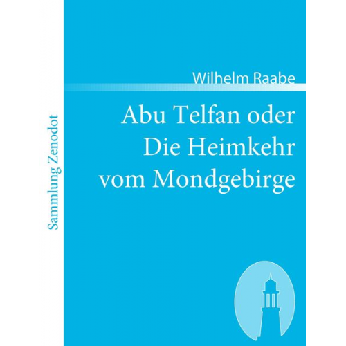 Wilhelm Raabe - Abu Telfan oder Die Heimkehr vom Mondgebirge