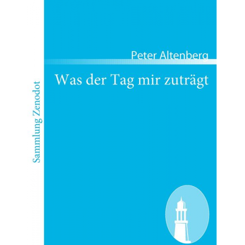 Peter Altenberg - Was der Tag mir zuträgt