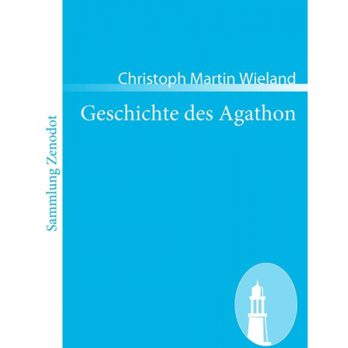 Christoph Martin Wieland - Geschichte des Agathon