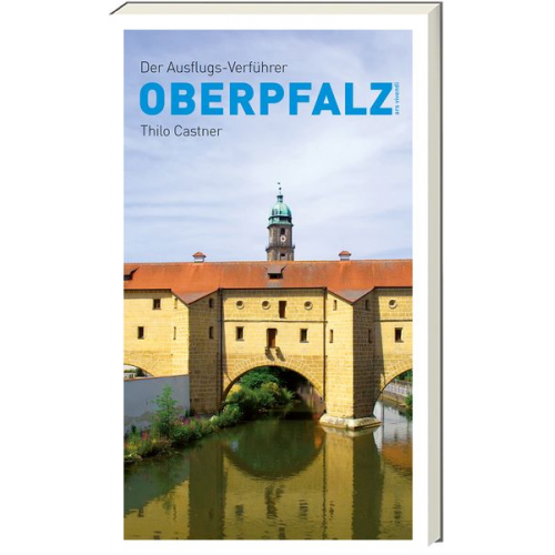 Thilo Castner - Der Ausflugs-Verführer Oberpfalz