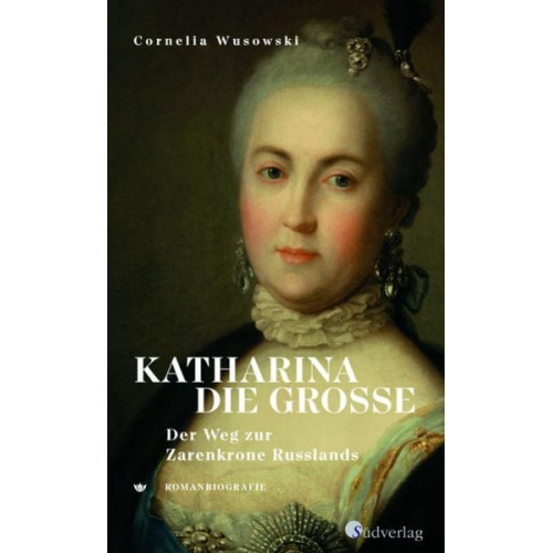 Cornelia Wusowski - Katharina die Große. Der Weg zur Zarenkrone Russlands