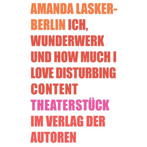 Amanda Lasker-Berlin - Ich, Wunderwerk und How much I love Disturbing Content