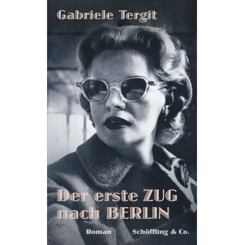 Gabriele Tergit - Der erste Zug nach Berlin