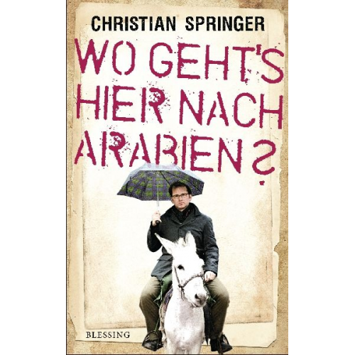 Christian Springer - Wo geht's hier nach Arabien?