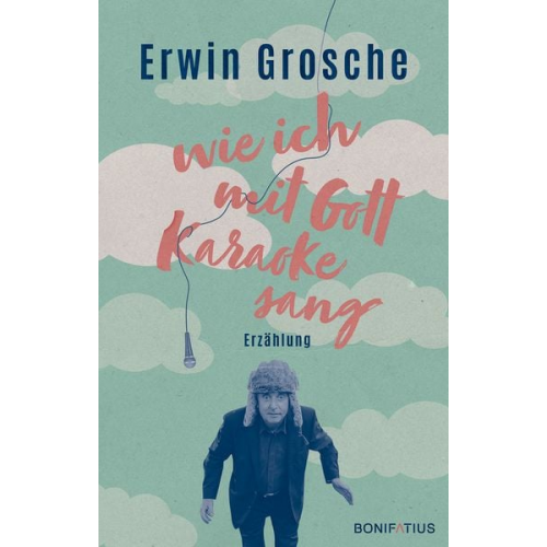 Erwin Grosche - Wie ich mit Gott Karaoke sang