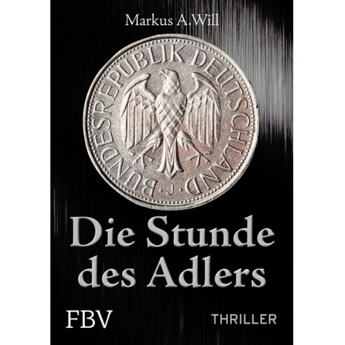 Markus A. Will - Die Stunde des Adlers (Thriller)