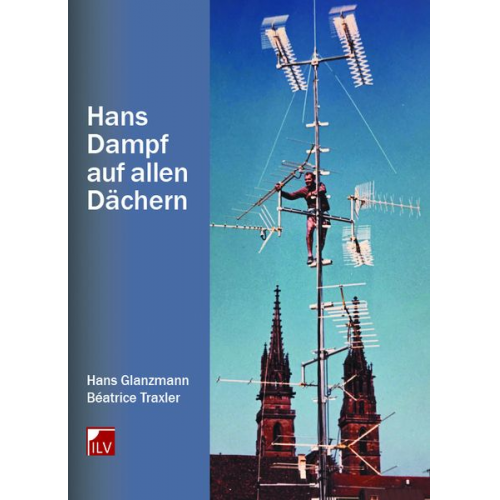 Hans Glanzmann Béatrice Traxler - Hans Dampf auf allen Dächern