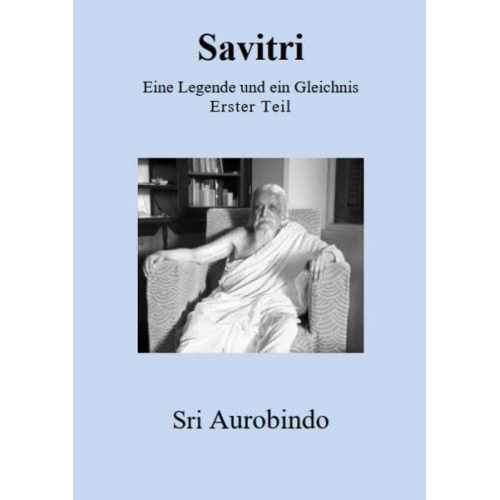 Sri Aurobindo - Savitri - Eine Legende und ein Gleichnis