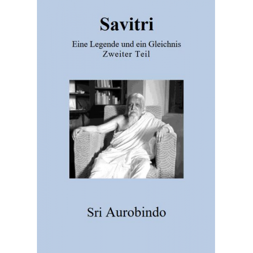 Sri Aurobindo - Savitri - Eine Legende und ein Gleichnis