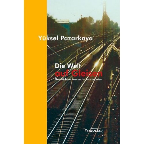 Yüksel Pazarkaya - Die Welt auf Gleisen