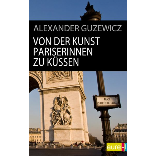 Alexander Guzewicz - Von der Kunst Pariserinnen zu küssen