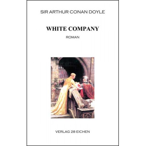 Arthur Conan Doyle - Arthur Conan Doyle: Ausgewählte Werke / White Company